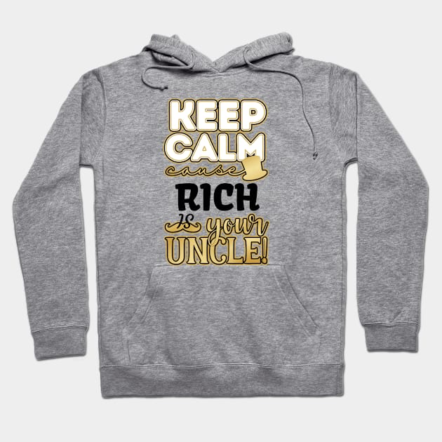 Keep calm cause Rich is your uncle Hoodie by TheWrightLife